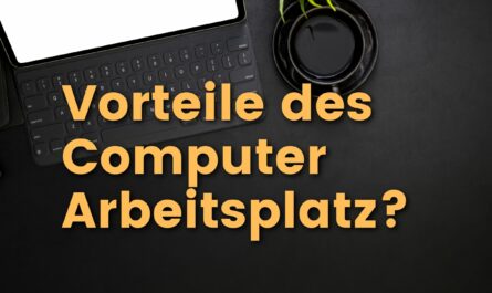 Vorteile des Computer Arbeitsplatz und Computertisch